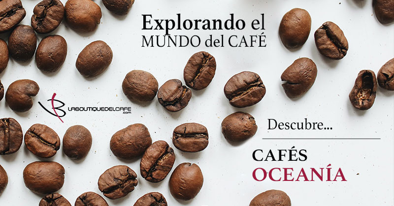 La Boutique del Café - Café de Oceanía: su presente sabe bien, su futuro huele mejor